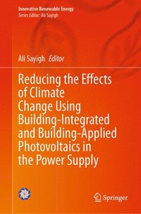 bokomslag Reducing the Effects of Climate Change Using Building-Integrated and Building-Applied Photovoltaics in the Power Supply