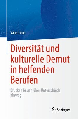 Sana Loue, MSSA Loue, Sana, JD, PhD - Diversität und kulturelle Demut in helfenden Berufen, Inbunden