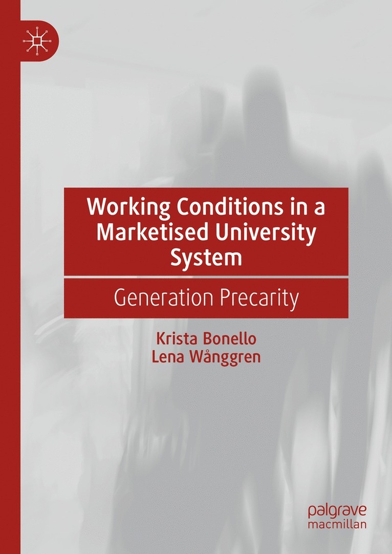 Krista Bonello, Lena Wånggren - Working Conditions in a Marketised University System, Inbunden