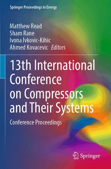 Matthew Read, Sham Rane, Ivona Ivkovic-Kihic, Ahmed Kovacevic - 13th International Conference on Compressors and Their Systems, Häftad