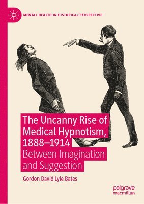 bokomslag The Uncanny Rise of Medical Hypnotism, 18881914