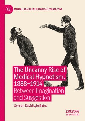 bokomslag Uncanny Rise of Medical Hypnotism, 1888-1914