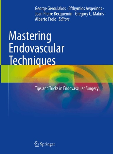 George Geroulakos, Efthymios Avgerinos, Jean Pierre Becquemin, Gregory C. Makris, Alberto Froio - Mastering Endovascular Techniques, Inbunden