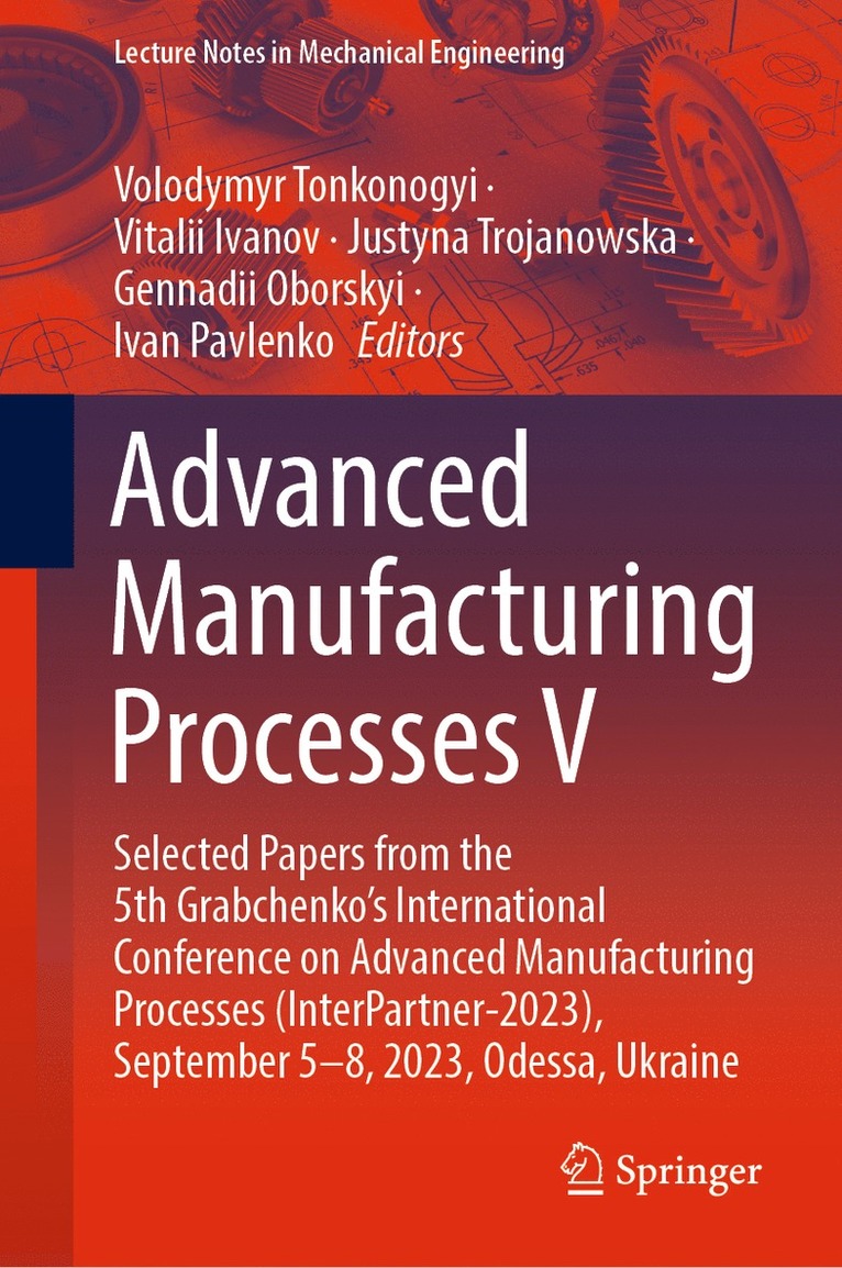 Volodymyr Tonkonogyi, Vitalii Ivanov, Justyna Trojanowska, Gennadii Oborskyi, Ivan Pavlenko - Advanced Manufacturing Processes V, Inbunden