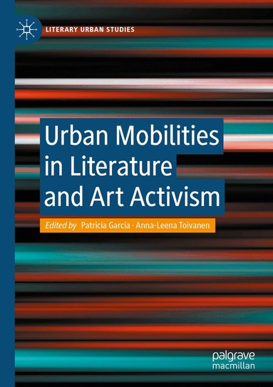 Patricia García, Anna-Leena Toivanen - Urban Mobilities in Literature and Art Activism, Häftad