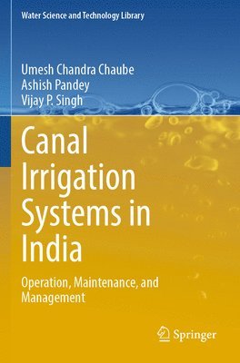Umesh Chandra Chaube, Ashish Pandey, Vijay P. Singh - Canal Irrigation Systems in India, Häftad