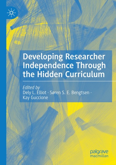 Dely L. Elliot, Søren S. E. Bengtsen, Kay Guccione - Developing Researcher Independence Through the Hidden Curriculum, Häftad