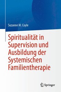bokomslag Spiritualitt in Supervision und Ausbildung der Systemischen Familientherapie