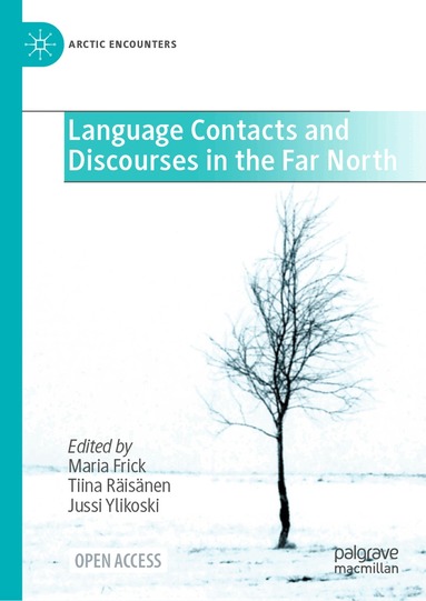 Maria Frick, Tiina Räisänen, Jussi Ylikoski - Language Contacts and Discourses in the Far North, Inbunden