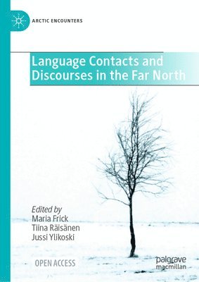 Maria Frick, Tiina Räisänen, Jussi Ylikoski, Tiina Raisanen - Language Contacts and Discourses in the Far North, Inbunden