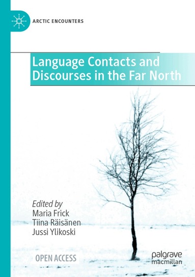 Maria Frick, Tiina Räisänen, Jussi Ylikoski - Language Contacts and Discourses in the Far North, Häftad