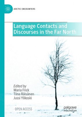 Maria Frick, Tiina Räisänen, Jussi Ylikoski, Tiina Raisanen - Language Contacts and Discourses in the Far North, Häftad