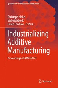 bokomslag Industrializing Additive Manufacturing