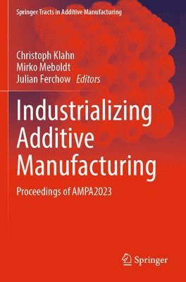 Christoph Klahn, Mirko Meboldt, Julian Ferchow - Industrializing Additive Manufacturing, Häftad