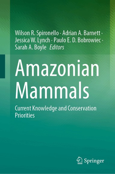 Wilson R. Spironello, Adrian A. Barnett, Jessica W. Lynch, Paulo E. D. Bobrowiec, Sarah A. Boyle - Amazonian Mammals, Inbunden