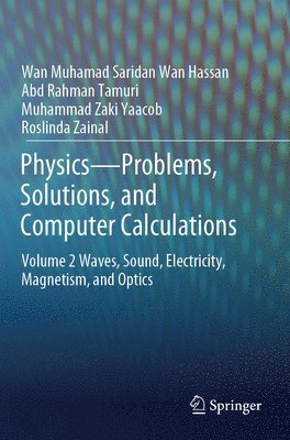 Wan Muhamad Saridan Wan Hassan, Abd Rahman Tamuri, Muhammad Zaki Yaacob, Roslinda Zainal - Physics—Problems, Solutions, and Computer Calculations, Häftad