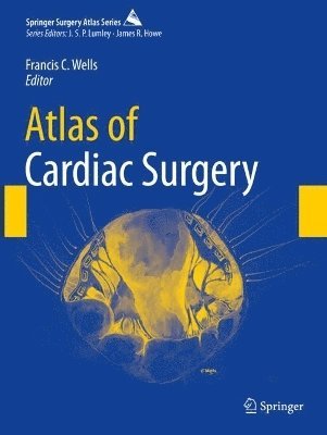 Francis C. Wells - Atlas of Cardiac Surgery, Häftad