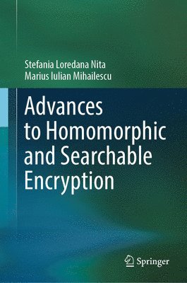 Stefania Loredana Nita, Marius Iulian Mihailescu - Advances to Homomorphic and Searchable Encryption, Inbunden