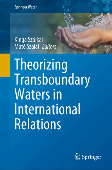 Kinga Szálkai, Máté Szalai - Theorizing Transboundary Waters in International Relations, Inbunden