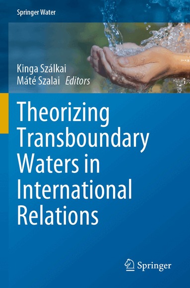 Kinga Szálkai, Máté Szalai - Theorizing Transboundary Waters in International Relations, Häftad