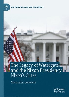 bokomslag The Legacy of Watergate and the Nixon Presidency