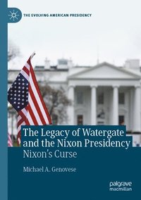 bokomslag The Legacy of Watergate and the Nixon Presidency