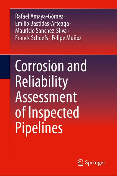 Rafael Amaya-Gómez, Emilio Bastidas-Arteaga, Mauricio Sánchez-Silva, Franck Schoefs, Felipe Muñoz - Corrosion and Reliability Assessment of Inspected Pipelines, Inbunden