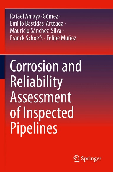 Rafael Amaya-Gómez, Emilio Bastidas-Arteaga, Mauricio Sánchez-Silva, Franck Schoefs, Felipe Muñoz - Corrosion and Reliability Assessment of Inspected Pipelines, Häftad