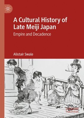 Alistair Swale - Cultural History of Late Meiji Japan, Inbunden