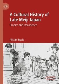 bokomslag A Cultural History of Late Meiji Japan