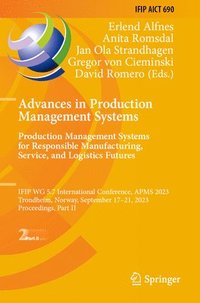 bokomslag Advances in Production Management Systems. Production Management Systems for Responsible Manufacturing, Service, and Logistics Futures