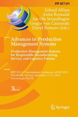 Advances in Production Management Systems. Production Management Systems for Responsible Manufacturing, Service, and Logistics Futures 1