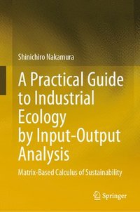 bokomslag A Practical Guide to Industrial Ecology by Input-Output Analysis