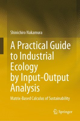 bokomslag A Practical Guide to Industrial Ecology by Input-Output Analysis