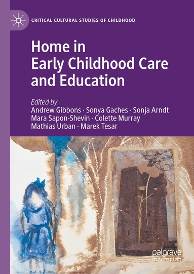 Andrew Gibbons, Sonya Gaches, Sonja Arndt, Mara Sapon-Shevin, Colette Murray, Mathias Urban, Marek Tesar - Home in Early Childhood Care and Education, Inbunden