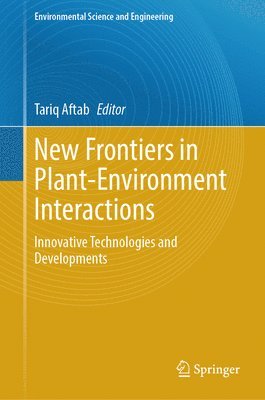 Tariq Aftab - New Frontiers in Plant-Environment Interactions, Inbunden