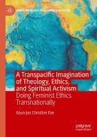 bokomslag A Transpacific Imagination of Theology, Ethics, and Spiritual Activism