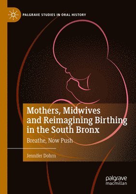 Jennifer Dohrn - Mothers, Midwives and Reimagining Birthing in the South Bronx, Häftad