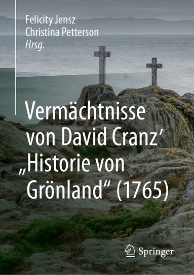 Felicity Jensz, Christina Petterson - Vermächtnisse von David Cranz' "Historie von Grönland" (1765), Inbunden