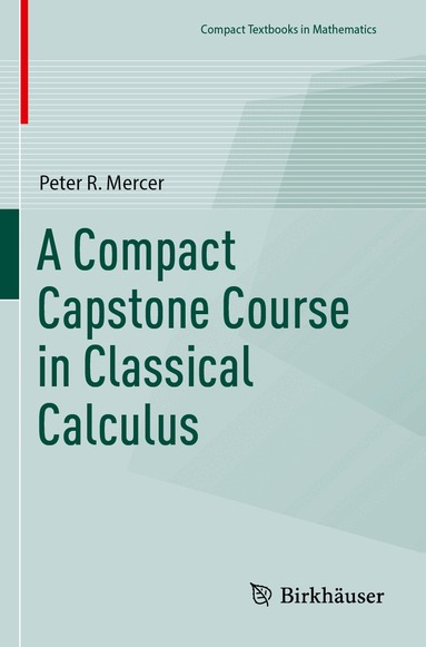 Peter R. Mercer - Compact Capstone Course in Classical Calculus, Häftad