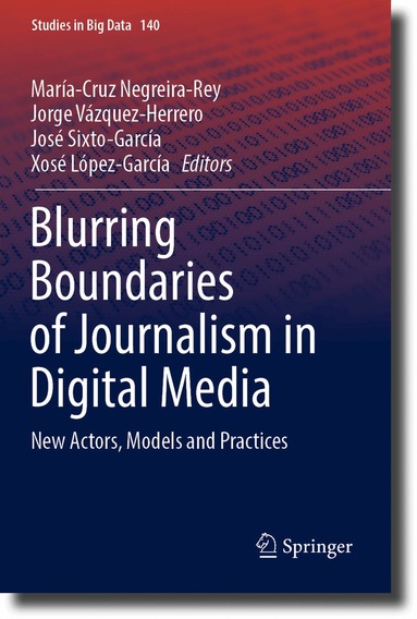 María-Cruz Negreira-Rey, Jorge Vázquez-Herrero, José Sixto-García, Xosé López-García - Blurring Boundaries of Journalism in Digital Media, Häftad