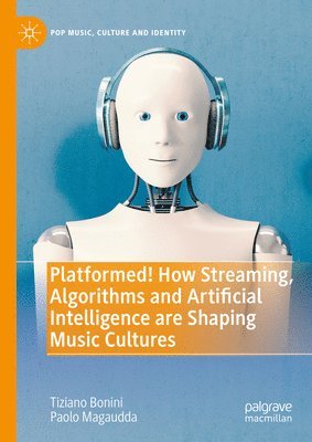 bokomslag Platformed! How Streaming, Algorithms and Artificial Intelligence are Shaping Music Cultures
