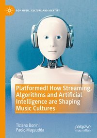 bokomslag Platformed! How Streaming, Algorithms and Artificial Intelligence are Shaping Music Cultures