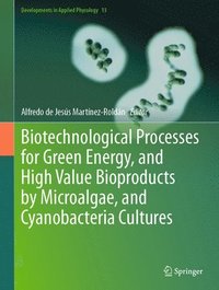 bokomslag Biotechnological Processes for Green Energy, and High Value Bioproducts by Microalgae, and Cyanobacteria Cultures