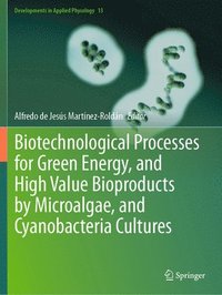bokomslag Biotechnological Processes for Green Energy, and High Value Bioproducts by Microalgae, and Cyanobacteria Cultures