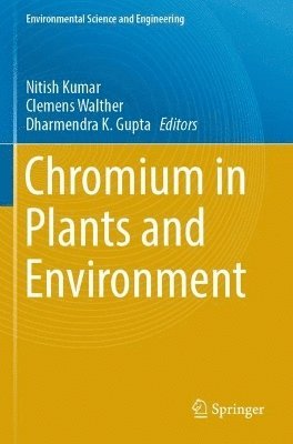 Nitish Kumar, Clemens Walther, Dharmendra K. Gupta - Chromium in Plants and Environment, Häftad