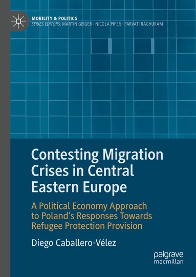 Diego Caballero-Vélez - Contesting Migration Crises in Central Eastern Europe, Inbunden