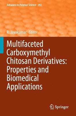 R. Jayakumar - Multifaceted Carboxymethyl Chitosan Derivatives: Properties and Biomedical Applications, Häftad