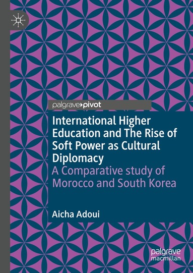 Aicha Adoui - International Higher Education and The Rise of Soft Power as Cultural Diplomacy, Inbunden