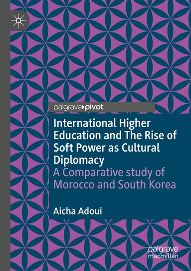Aicha Adoui - International Higher Education and The Rise of Soft Power as Cultural Diplomacy, Häftad